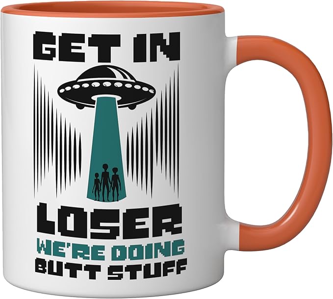 Alien Ufo Flying Saucer Abduction Get In Loser Butt Stuff Ceramic Mug, Orange/White