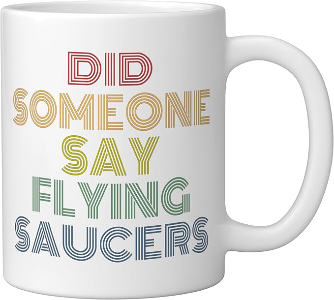 Did Someone Say Flying Saucers Funny UFO Pun Ceramic Mug, White
