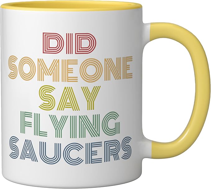 Did Someone Say Flying Saucers Funny UFO Pun Ceramic Mug, Yellow/White