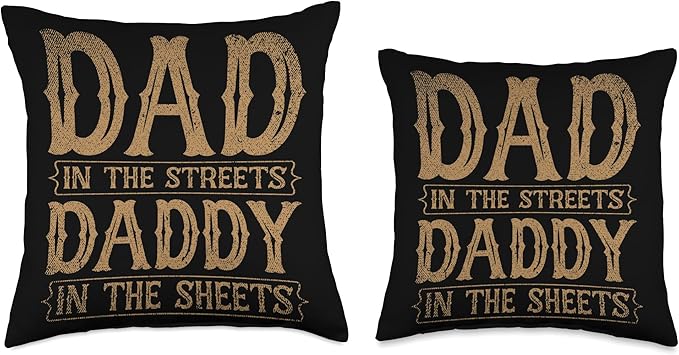 Dad In The Streets Daddy In The Sheets Throw Pillow, 18x18, Multicolor