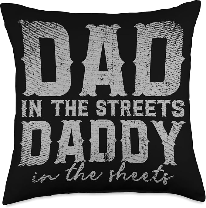 Dad In The Streets Daddy In The Sheets Throw Pillow, 18x18, Multicolor