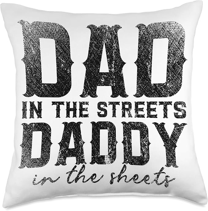 Dad In The Streets Daddy In The Sheets Throw Pillow, 18x18, Multicolor