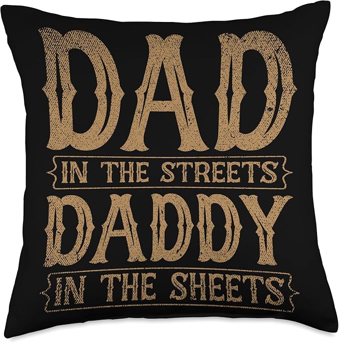 Dad In The Streets Daddy In The Sheets Throw Pillow, 18x18, Multicolor