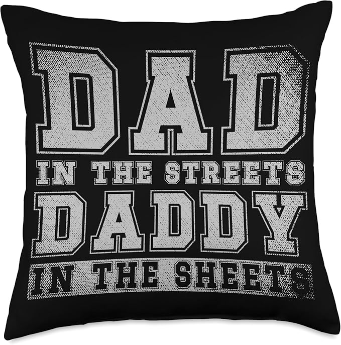 Dad In The Streets Daddy In The Sheets Throw Pillow, 18x18, Multicolor