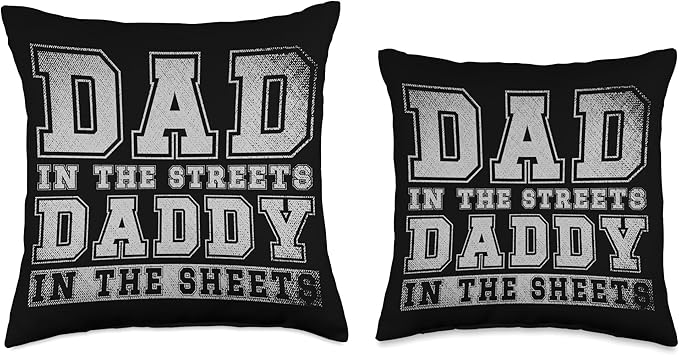 Dad In The Streets Daddy In The Sheets Throw Pillow, 18x18, Multicolor
