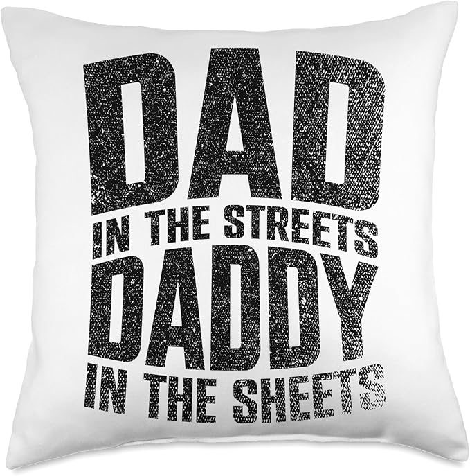 Dad In The Streets Daddy In The Sheets Throw Pillow, 18x18, Multicolor